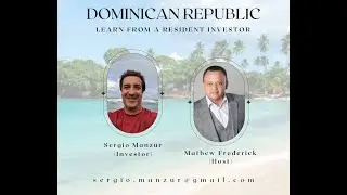 Real Estate Investing in the Dominican Republic - Mathew Frederick and Sergio Manzur