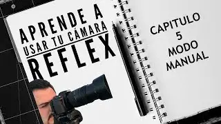 LEARN TO USE YOUR SLR CAMERA: CHAPTER 5 #MANUAL MODE