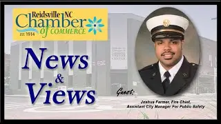 EP #88 &ndash; Guest: ACM-PS Josh Farmer, The Reidsville Chamber of Commerce News & Views Show