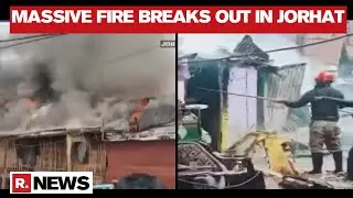 Jorhat: 10 Houses Gutted In Fire, Enquiry Underway Into The Incident