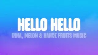 INNA, MELON & Dance Fruits Music - Hello Hello (Lyrics)