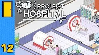 Expensive Machines That Go Bing | Project Hospital - Part 12 (Hospital Simulator Game)