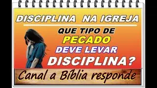 Quais os pecado que uma pessoa precisa levar disciplina na igreja?