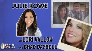 JULIE ROWE on CHAD DAYBELL AND LORI VALLOW