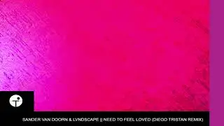 Sander Van Doorn & LVNDSCAPE - Need To Feel Loved (Diego Tristan Bootleg)