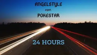 Angelstyle feat. Pokestar - 24 Hours