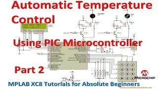 12- Project 2 Automatic Temperature Control System, part 2 | MPLAB XC8 for Beginners Tutorial