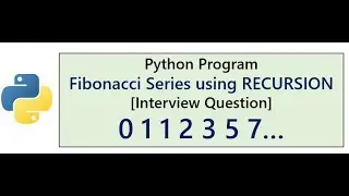 Python Program | Fibonacci Series using RECURSION [Interview Question]