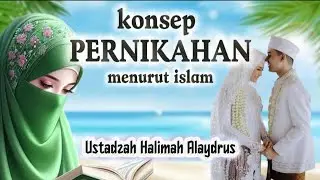 KONSEP PERNIKAHAN MENURUT ISLAM || USTADZAH HALIMAH ALAYDRUS