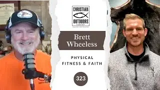 323 - Brett Wheeless - Physical Fitness and Faith