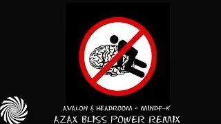 Avalon & Headroom - MindF**k [Azax Bliss Remix]