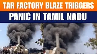 Massive Fire at Tar Factory in Tamil Nadu&rsquo;s Kanchipuram | No Casualties Reported So Far | News9