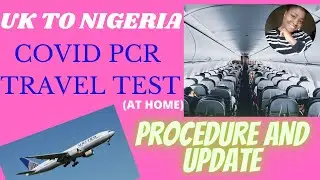 New Nigeria Travel Protocol | COVID PCR Travel Test Procedure (At Home) | London To Lagos Travel