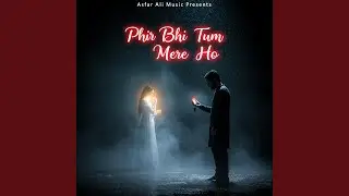 Phir Bhi Tum Mere Ho | Asfar Ali Music | Heart Touching Romantic Song 2025