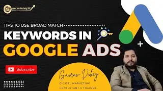 Tips to Use Broad Match Keywords in Google Ads | Pros & Cons of Broad Match Type | Gaurav Dubey