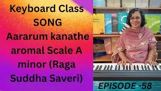 (Episode - 58) Keyboard Class SONG Aararum kanathe aromal Scale A minor (Raga Suddha Saveri)