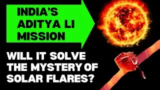India's Aditya L1 Mission: Will It Solve the Mystery of Solar Flares?