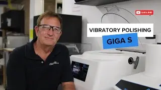 Vibratory Polishing with the GIGA S