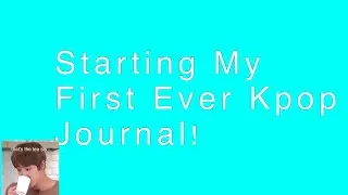 Starting My First Ever Kpop Journal (no experience with journaling)