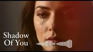 Shadow of You #sad #sadsong