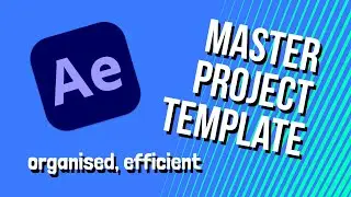 Create a Master Project File in After Effects (Stay Organized & Work Faster)