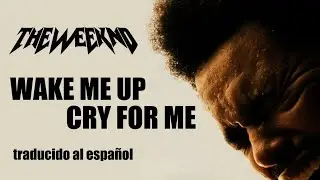 The Weeknd || Wake Me Up / Cry For Me (sub.español / lyrics) (visuales)