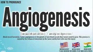 Angiogenesis Pronunciation | How to Pronounce (say) Angiogenesis CORRECTLY | Medical Meaning