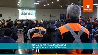 Reflexi&oacute;n de Seguridad por accidente fatal en El Teniente