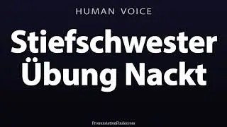 How To Pronounce Stiefschwester Ubung Nackt