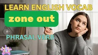 zone out | Phrasal Verb | English Vocabulary | Meaning | Usage | Pronunciation | Conversation