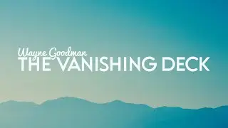 Unlimited Sneak Peek с The Vanishing Deck от Уэйна Гудмана