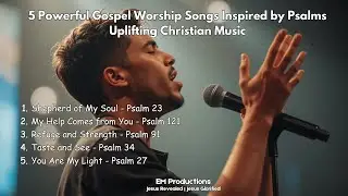 5 Powerful Gospel Worship Songs Inspired by Psalms | Uplifting Christian Music