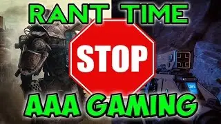 RANT TIME - AAA Gaming Sucks...