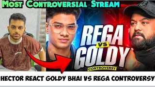 Hector React Goldy Bhai Vs Rega Controversy...