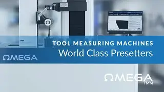 World Class Presetters: Omega TMM's Tool Measuring Machines & Technology