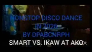 NONSTOP DISCO DANCE IN 2026 BY DPABCNRPH | SMART VS. IKAW AT AKO