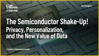 The Semiconductor Shake-Up! Privacy, Personalization, and the New Value of Data