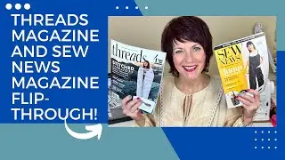 Threads Magazine and Sew News Magazine Flip-Through, Spring 2023!  See What's in the Latest Issues!