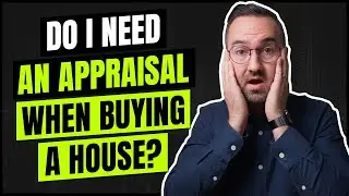 Do I need an appraisal when buying a house?