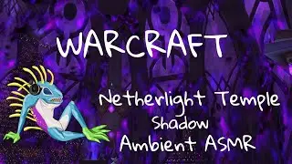 WARCRAFT Ambient ASMR - Netherlight Temple - 1HR Shadow Priest and Void Ambience