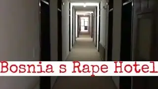 Bosnia’s 'rape hotel' - A grim history