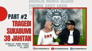 KISAHSEKOLAH:TRAGEDY SUKABUMI 38JAHITAN •Part#2 | Th 2007• Di Balik Nama Besar ENDRIK AOET1468 | #28