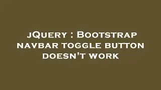jQuery : Bootstrap navbar toggle button doesn't work