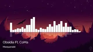 Obsidia Ft. CoMa - Masquerade