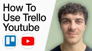 How To Use Trello Youtube (Full 2025 Guide)
