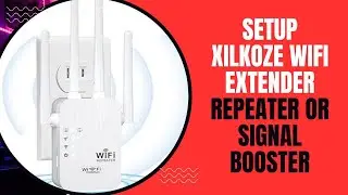 How to Setup Xilkoze WiFi Extender, Repeater or Signal Booster?