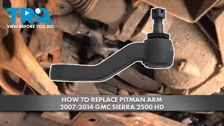 How to Replace Pitman Arm 2007-2014 GMC Sierra 2500 HD
