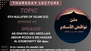 Hating That Which The Prophet Came With {3} {5th Nullifier Of Islam} {EP 45a}...Sheikh Al-Ejigbowiy