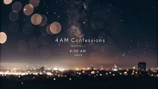 4AM Confessions (Official Lyrics Video) 🎵 Songly | Late Night Feelings 2025