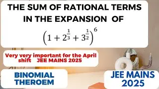 JEE MAINS 2025  :  The sum of rational terms of the expansion (1+ 2^(1/3) + 3^(1/2) )^6